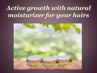 Active growth with natural moisturizer for your hairs