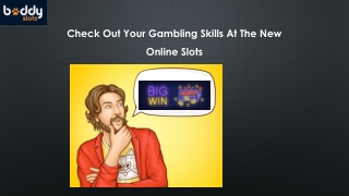 Check Out Your Gambling Skills At The New Online Slots