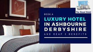 Book A Luxury Hotel In Ashbourne Derbyshire And Reap 3 Benefits