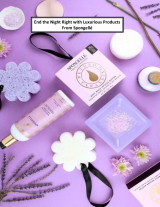 End the Night Right with Luxurious Products From Spongellé