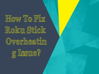 How To Fix Roku Stick Overheating Issue?