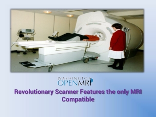 Revolutionary Scanner Features the only MRI compatible