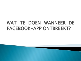 WAT TE DOEN WANNEER DE FACEBOOK-APP ONTBREEKT?