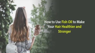 Use Fish Oil to Make Your Hair Healthier | Healthy Naturals