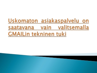 Uskomaton asiakaspalvelu on saatavana vain valitsemalla GMAILin tekninen tuki