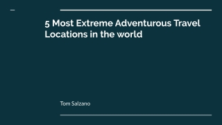 5 Most Extreme Adventurous Travel Locations in the world : Tom Salzano