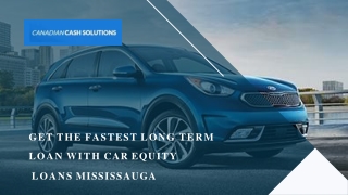 Get The Fastest Long Term Loan With Car Equity Loans Mississauga!