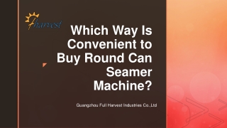 Which Way Is Convenient to Buy Round Can Seamer Machine?