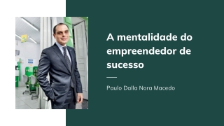 Paulo Dalla Nora Macedo -A mentalidade do empreendedor de sucesso