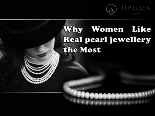 Why Women Like Real pearl jewellery the Most