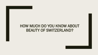 How Much Do You Know About Beauty Of Switzerland?