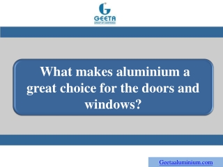 What makes aluminium a great choice for the doors and windows?