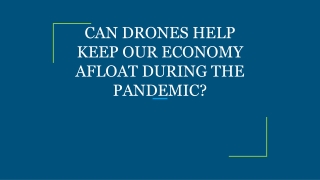 CAN DRONES HELP KEEP OUR ECONOMY AFLOAT DURING THE PANDEMIC?