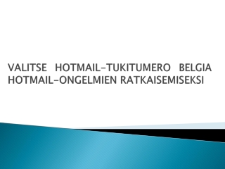 VALITSE HOTMAIL-TUKITUMERO BELGIA HOTMAIL-ONGELMIEN RATKAISEMISEKSI