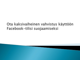 Ota kaksivaiheinen vahvistus käyttöön Facebook-tilisi suojaamiseksi