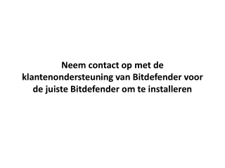 Neem contact op met de klantenondersteuning van bitdefender voor de juiste bitdefender om te installeren