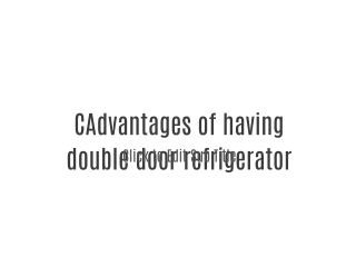 Advantages of having double door refrigerator