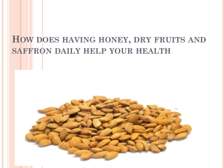 How does having honey, dry fruits and saffron daily help your health