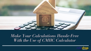 Make Your Calculations Hassle-Free With the Use of CMHC Calculator