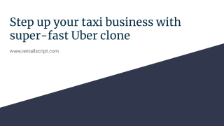 Step up your taxi business with super-fast Uber clone