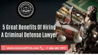 5 Great Benefits Of Hiring A Criminal Defense Lawyer