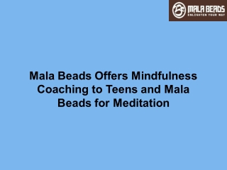 Mala Beads Offers Mindfulness Coaching to Teens and Mala Beads for Meditation