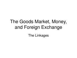 The Goods Market, Money, and Foreign Exchange