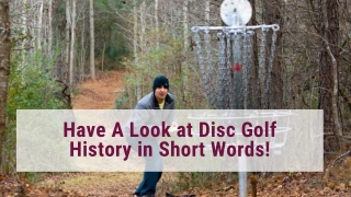 Have a Look at Disc Golf History in Short Words!