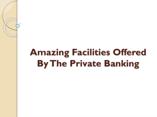 Amazing Facilities Offered By The Private Banking
