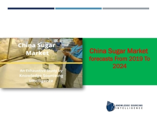 China Sugar Market Research report- Forecasts From 2019 To 2024