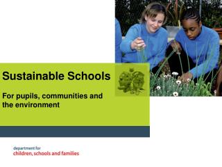 Sustainable Schools For pupils, communities and the environment