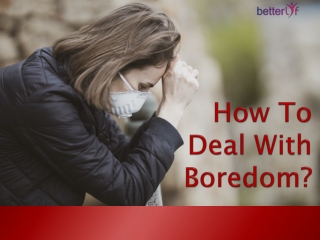 How To Deal With Boredom?