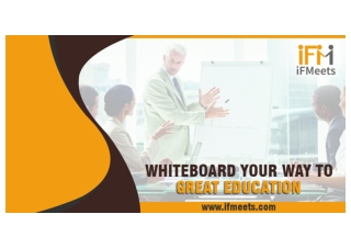 Whiteboard your way to great & interactive education