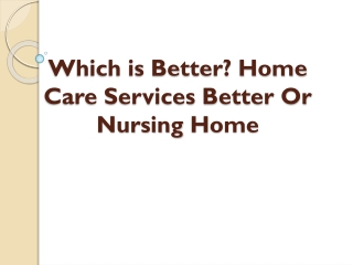 Home Care Better Than Nursing Homes Services