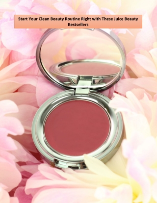 Start Your Clean Beauty Routine Right with These Juice Beauty Bestsellers