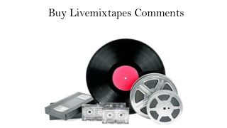 Gain Trustful Comments by Buying Livemixtapes Comments