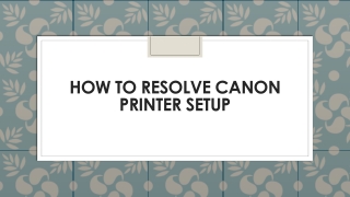 How To Resolve Canon Printer Setup Issue