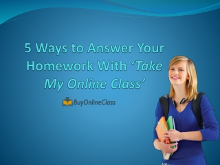 5 Ways to Answer Your Homework With ‘Take My Online Class’