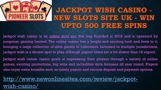 Jackpot Wish Casino - New Slots Site UK - Win Upto 500 Free Spins