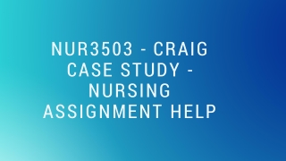 NUR3503 - CRAIG CASE STUDY - NURSING ASSIGNMENT HELP