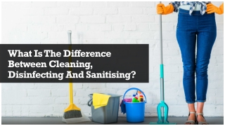 The Difference Between Cleaning, Disinfecting And Sanitising