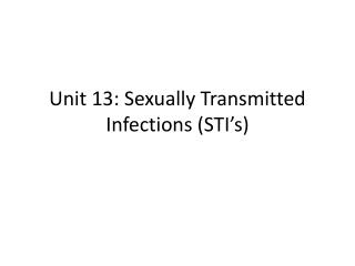 Unit 13: Sexually Transmitted Infections (STI’s)