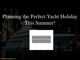 Planning the Perfect Yacht Holiday This Summer!