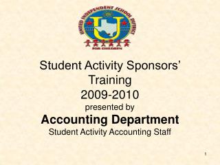 Student Activity Sponsors’ Training 2009-2010 presented by Accounting Department Student Activity Accounting Staff