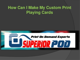 How Can I Make My Custom Print Playing Cards