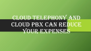 Cloud Telephony and Cloud PBX Can Reduce Your Expenses