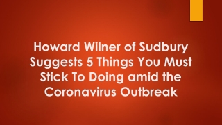 Howard Wilner of Sudbury Suggests 5 Things You Must Stick To Doing amid the Coronavirus Outbreak