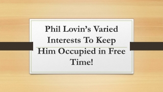 Phil Lovin’s Varied Interests To Keep Him Occupied in Free Time!