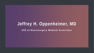 Jeffrey H. Oppenheimer, MD - CEO at Neurosurgery Medical Associates