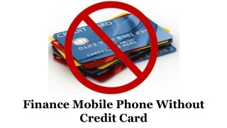 Finance A Mobile Phone Without Credit Card